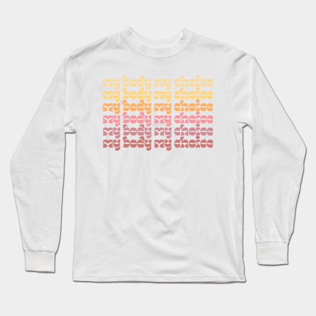 My Body, My Choice Long Sleeve T-Shirt by DankFutura